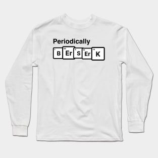 Periodic Table, Periodically Berserk Long Sleeve T-Shirt